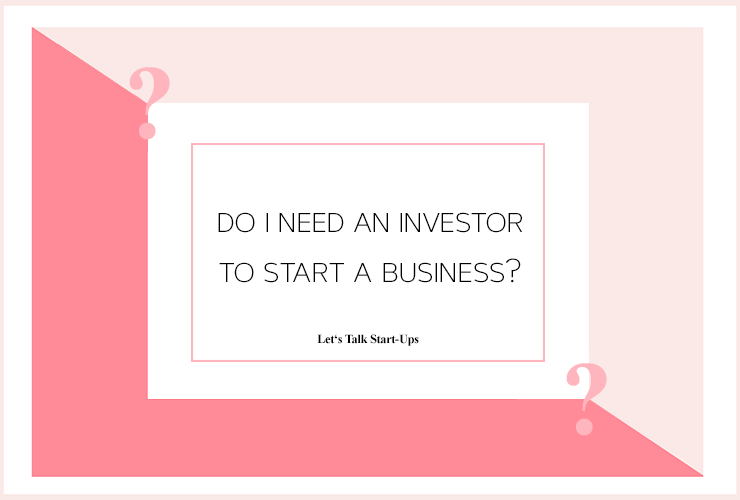 Do I Need an Investor to Start a Business