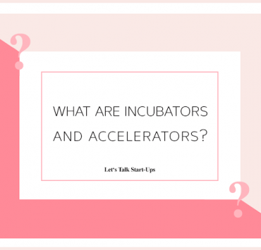 What are incubators and accelerators for start-ups