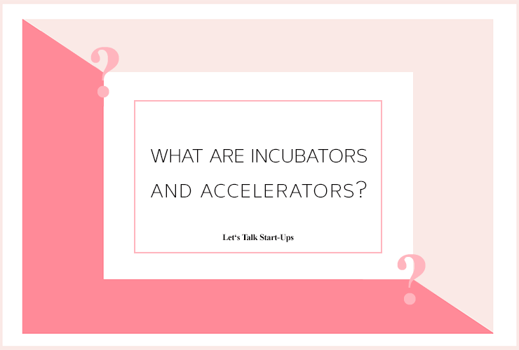 What are incubators and accelerators for start-ups